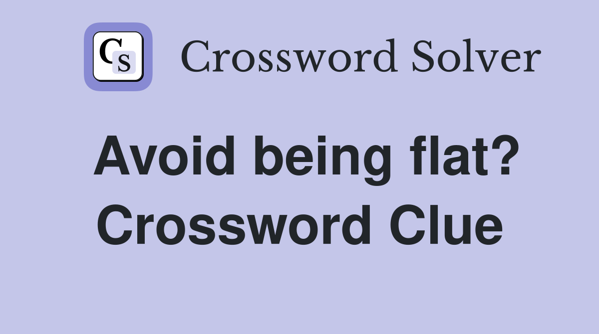 Avoid being flat? Crossword Clue