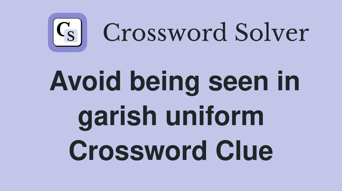 Avoid being seen in garish uniform Crossword Clue