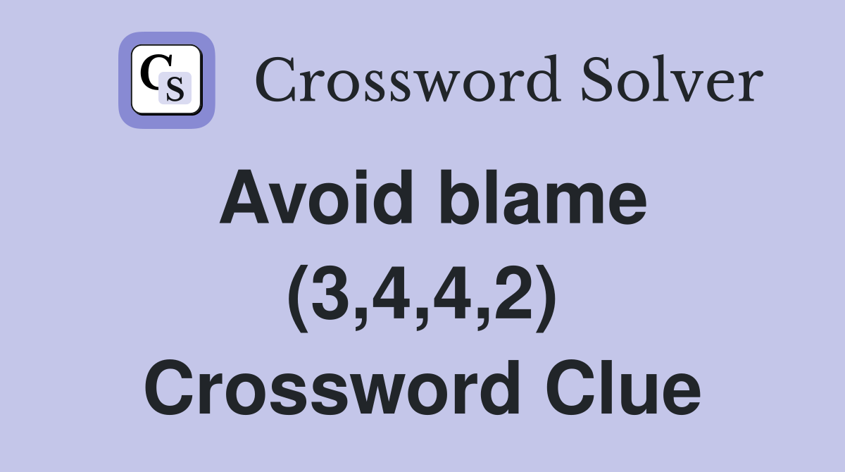 Avoid blame (3,4,4,2) Crossword Clue