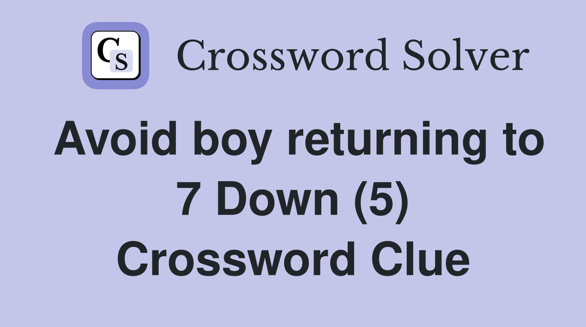 Avoid boy returning to 7 Down (5) Crossword Clue