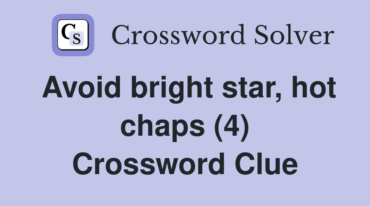 Avoid bright star, hot chaps (4) Crossword Clue