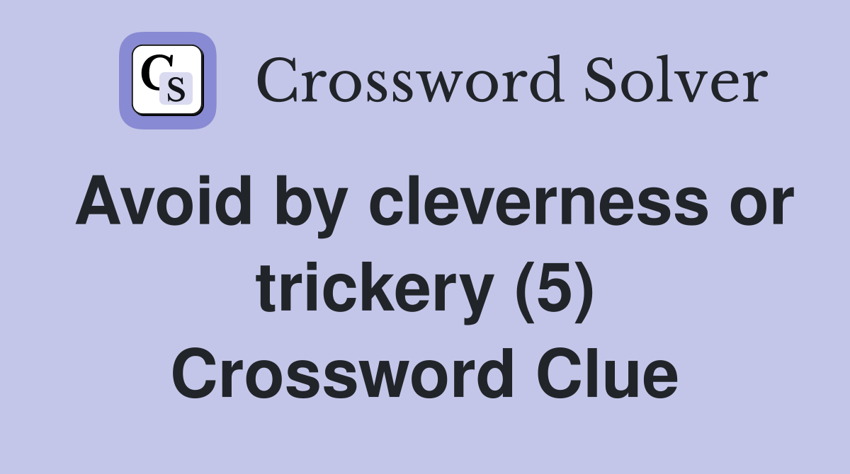 Avoid by cleverness or trickery (5) Crossword Clue