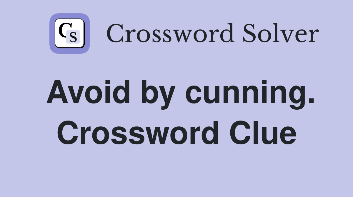Avoid by cunning. Crossword Clue