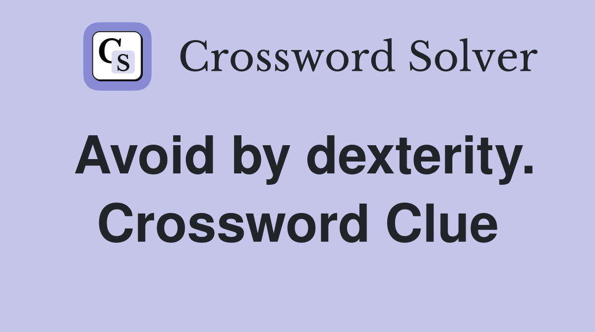 Avoid by dexterity. Crossword Clue