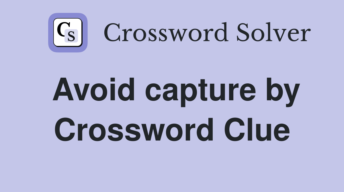 Avoid capture by Crossword Clue