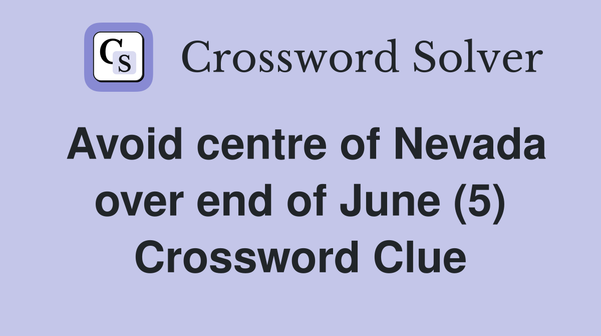 Avoid centre of Nevada over end of June (5) Crossword Clue