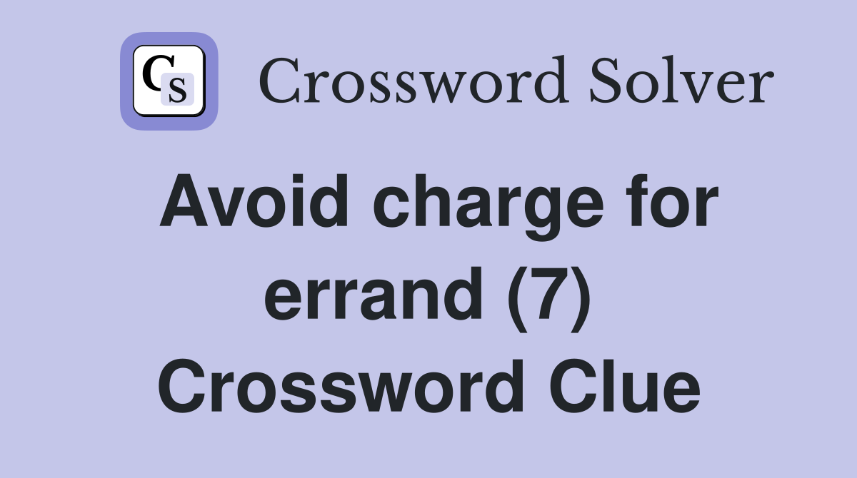 Avoid charge for errand (7) Crossword Clue