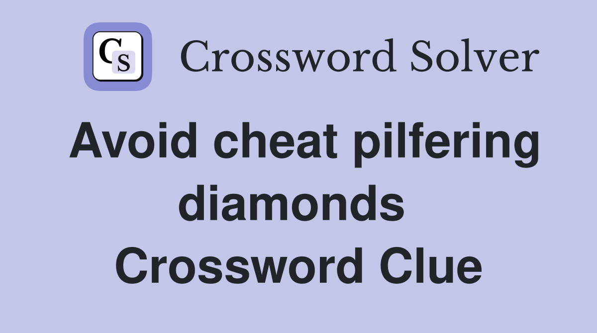 Avoid cheat pilfering diamonds  Crossword Clue