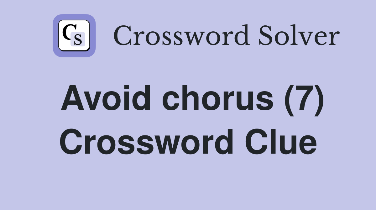 Avoid chorus (7) Crossword Clue