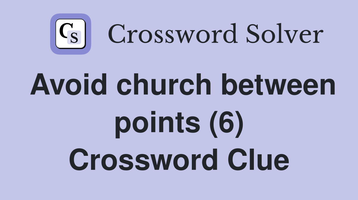 Avoid church between points (6) Crossword Clue