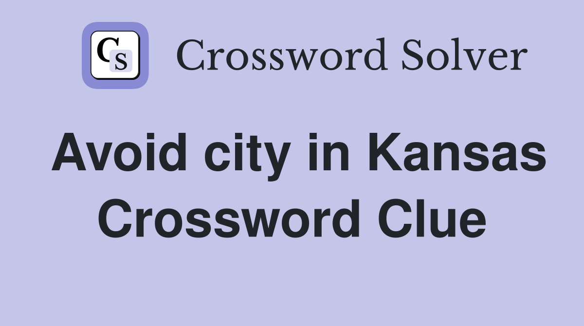 Avoid city in Kansas Crossword Clue