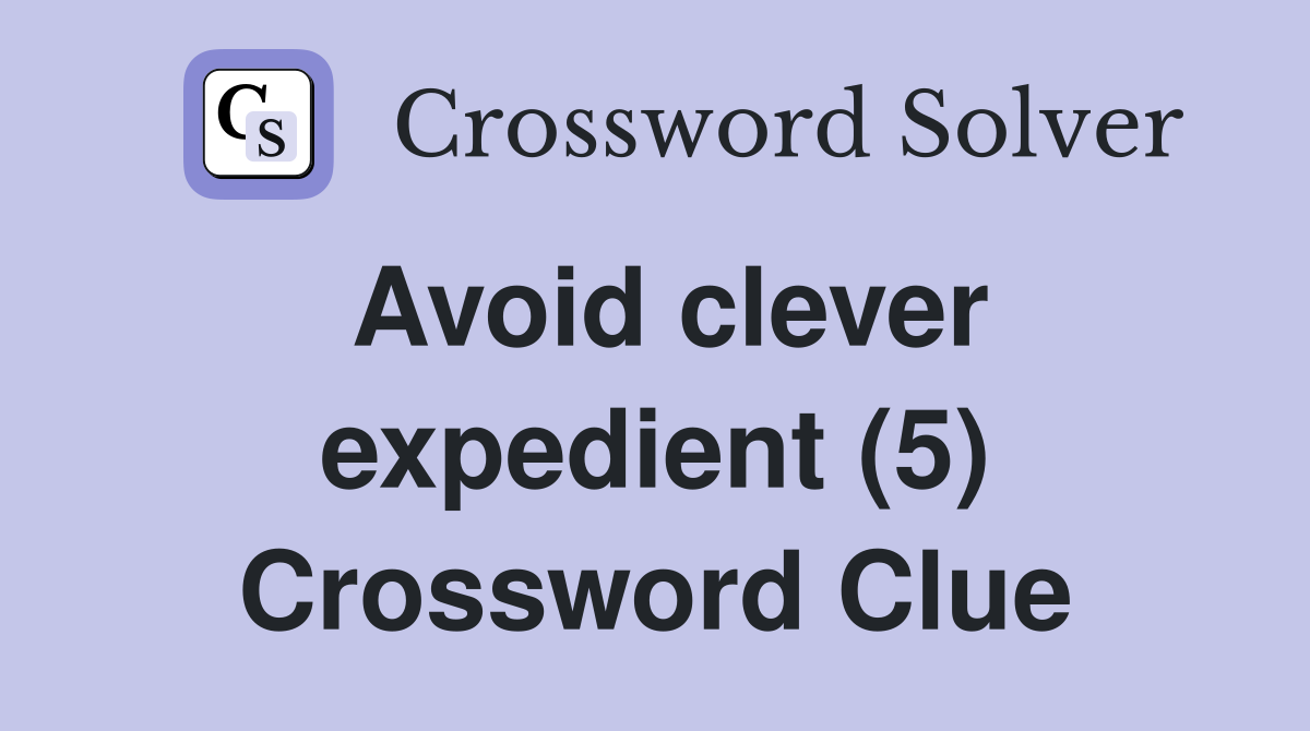 Avoid clever expedient (5) Crossword Clue