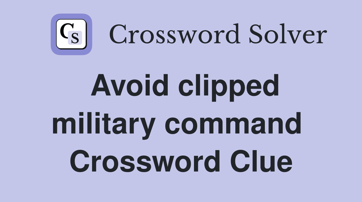 Avoid clipped military command  Crossword Clue