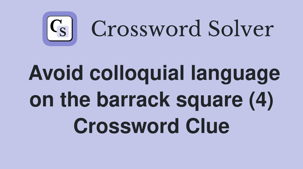Avoid colloquial language on the barrack square (4) Crossword Clue