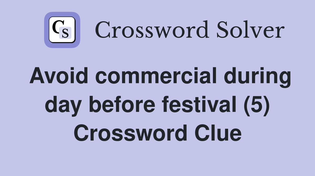 Avoid commercial during day before festival (5) Crossword Clue