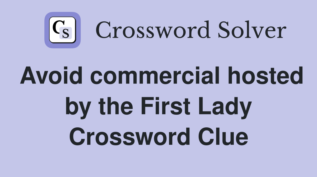 Avoid commercial hosted by the First Lady Crossword Clue