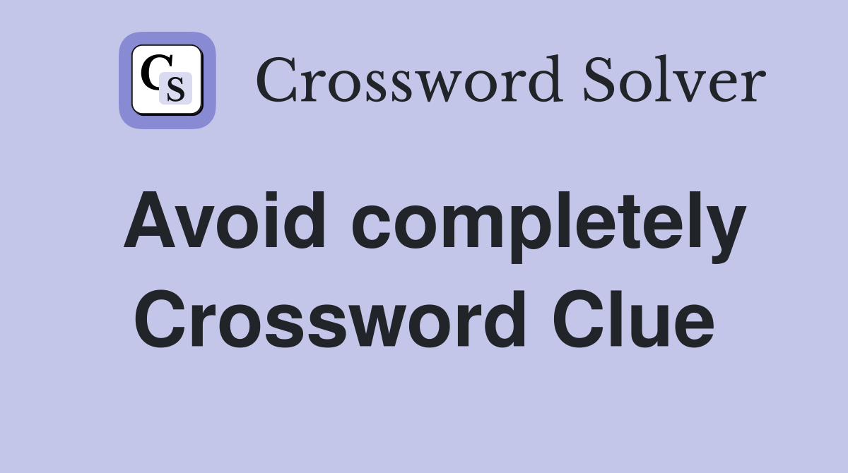 Avoid completely Crossword Clue