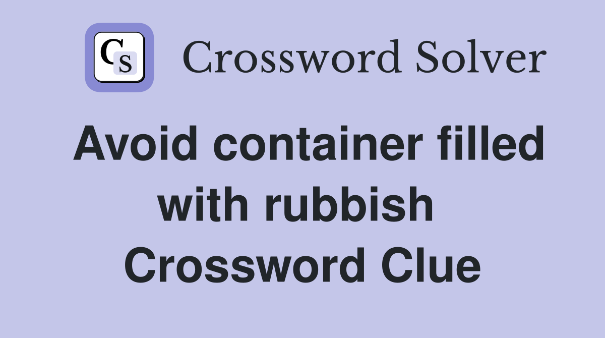 Avoid container filled with rubbish  Crossword Clue