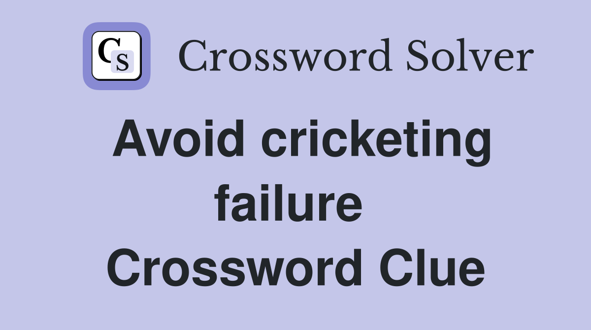 Avoid cricketing failure  Crossword Clue