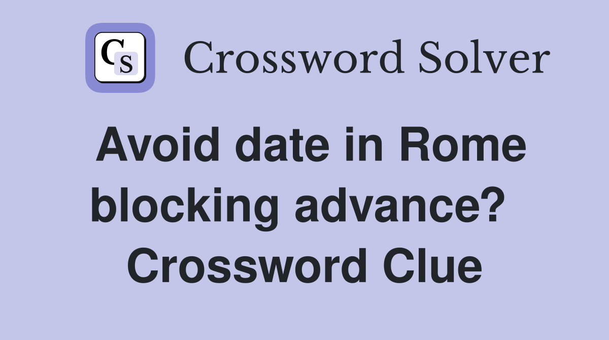 Avoid date in Rome blocking advance?  Crossword Clue