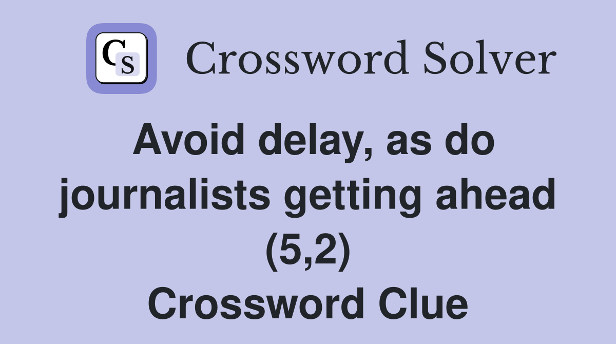 Avoid delay, as do journalists getting ahead (5,2) Crossword Clue