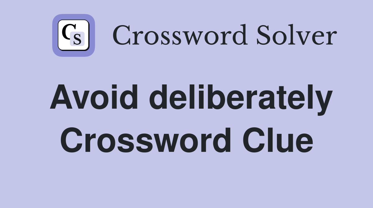 Avoid deliberately Crossword Clue