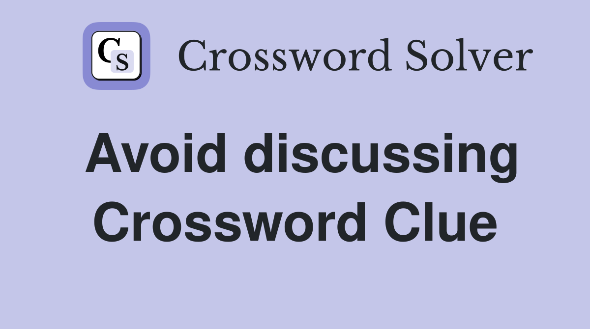 Avoid discussing Crossword Clue