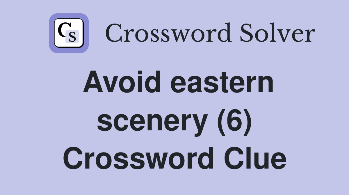 Avoid eastern scenery (6) Crossword Clue