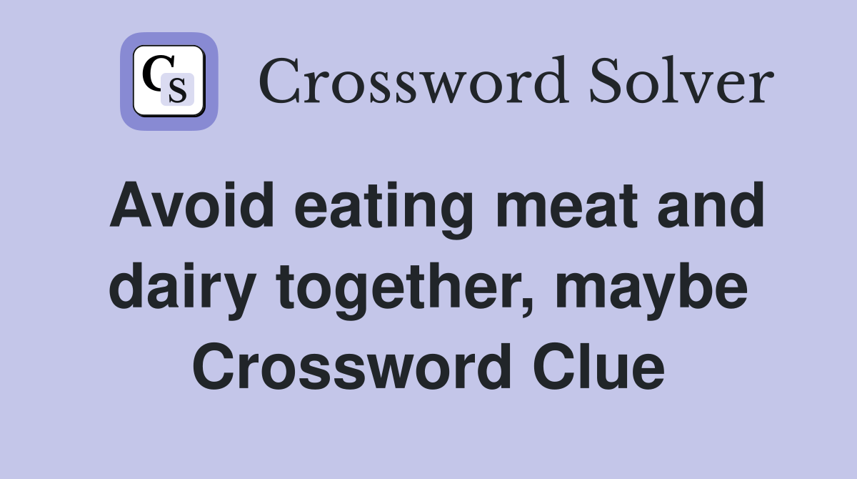 Avoid eating meat and dairy together, maybe Crossword Clue