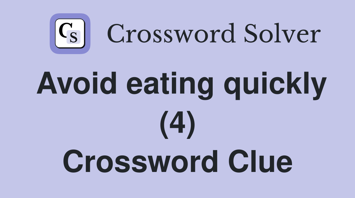 Avoid eating quickly (4) Crossword Clue
