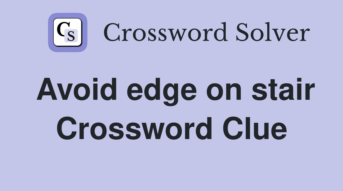 Avoid edge on stair Crossword Clue