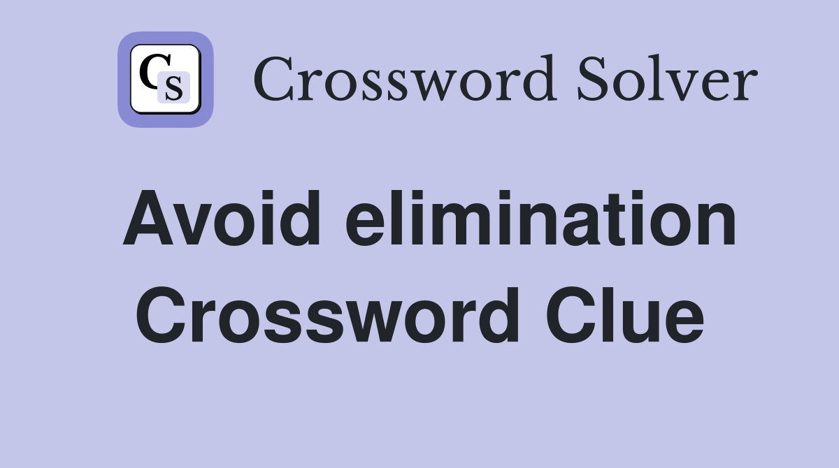 Avoid elimination Crossword Clue