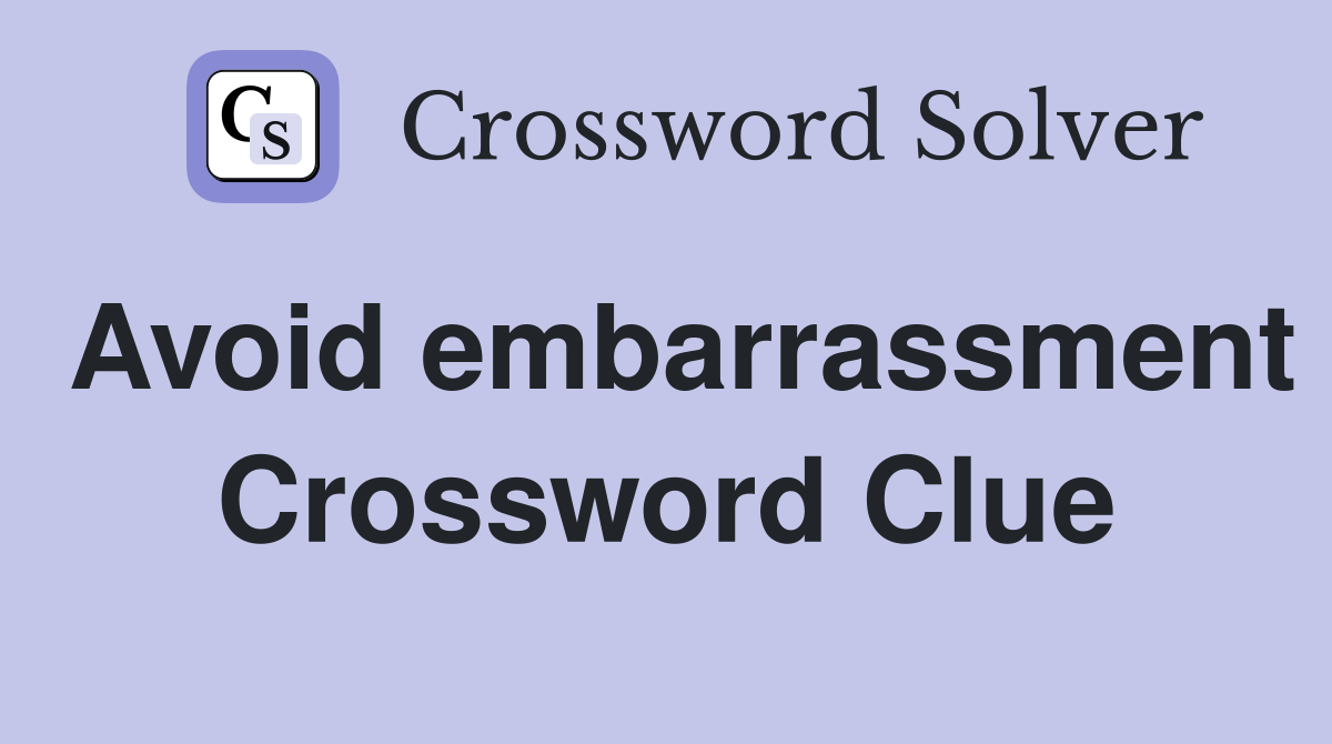 Avoid embarrassment Crossword Clue