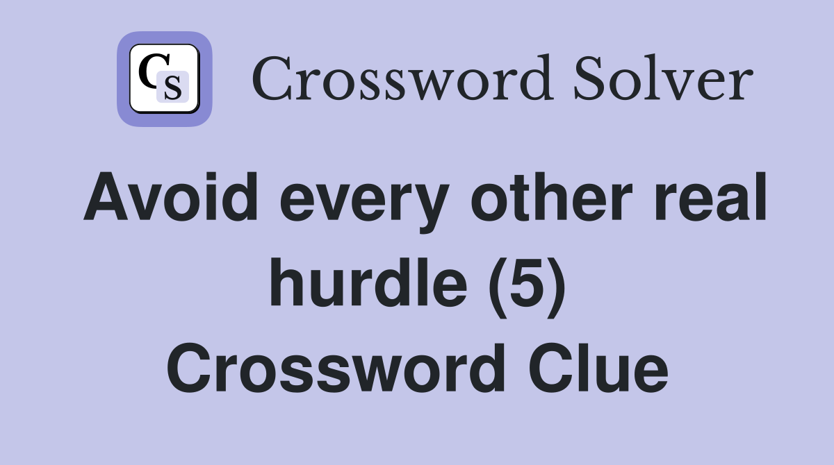 Avoid every other real hurdle (5) Crossword Clue