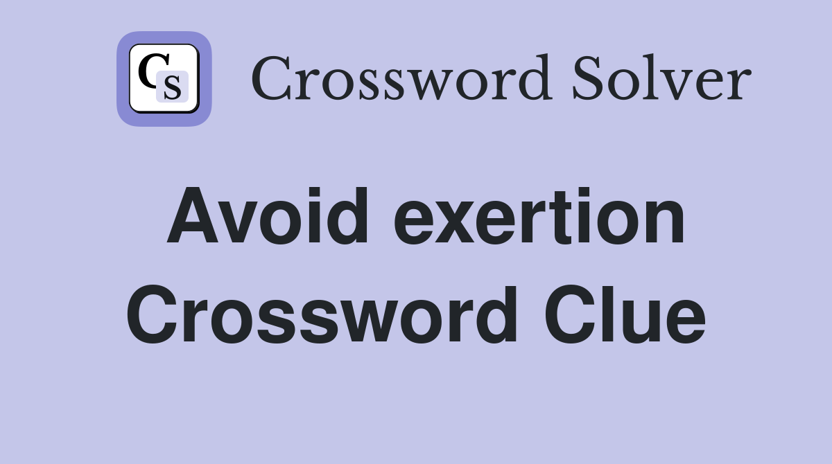 Avoid exertion Crossword Clue