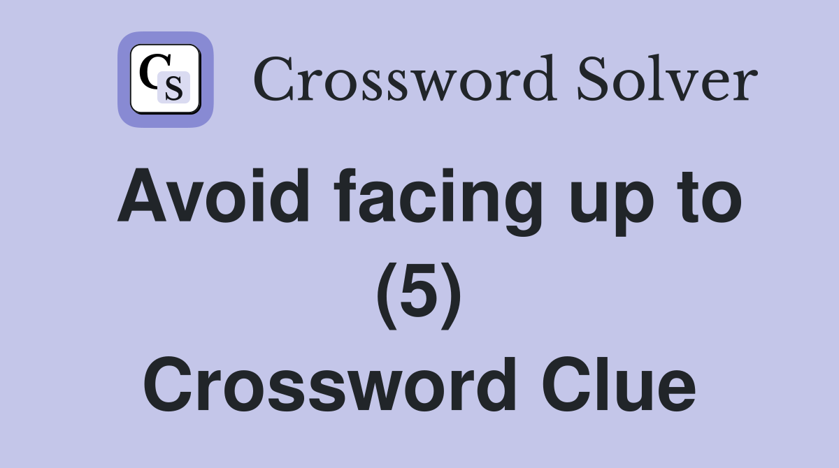 Avoid facing up to (5) Crossword Clue