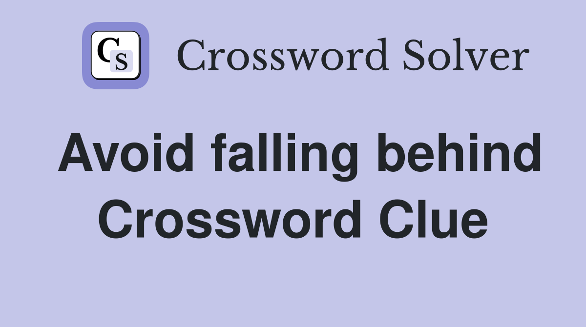 Avoid falling behind Crossword Clue