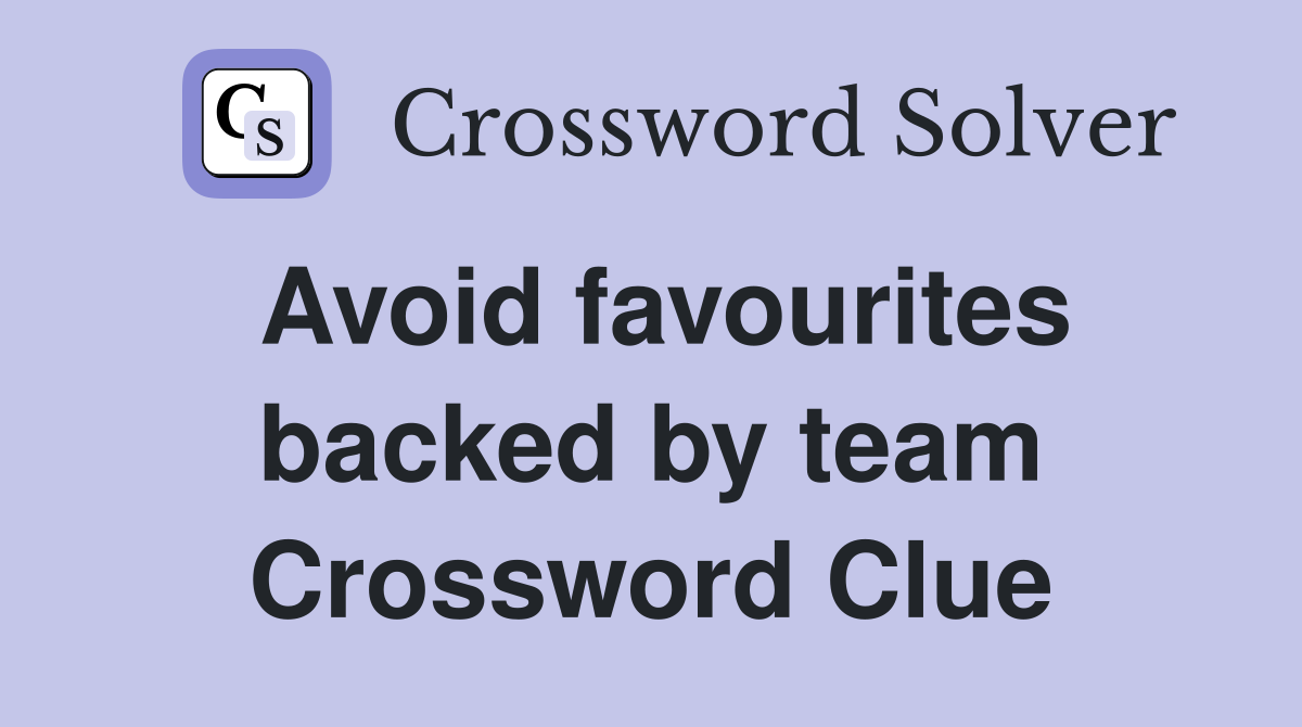 Avoid favourites backed by team Crossword Clue