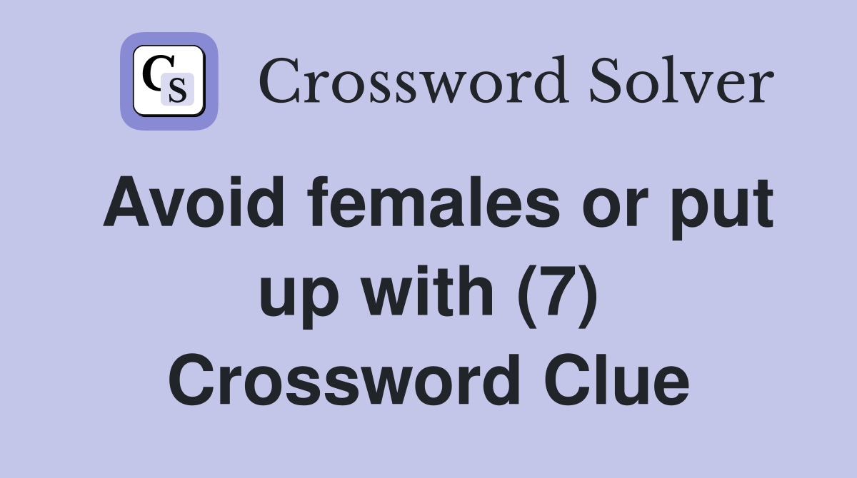 Avoid females or put up with (7) Crossword Clue