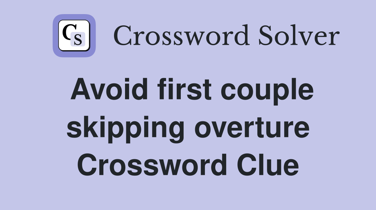 Avoid first couple skipping overture Crossword Clue