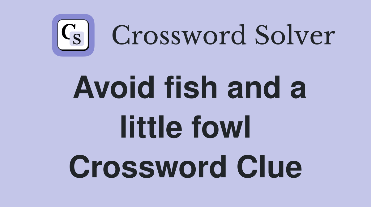 Avoid fish and a little fowl Crossword Clue