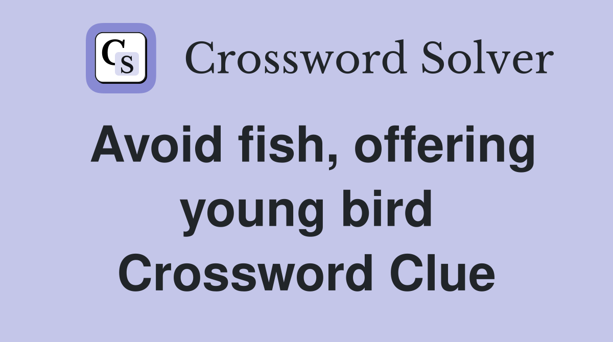 Avoid fish, offering young bird Crossword Clue