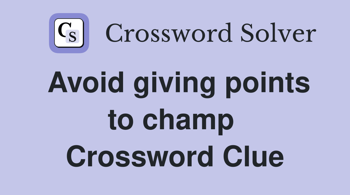 Avoid giving points to champ  Crossword Clue