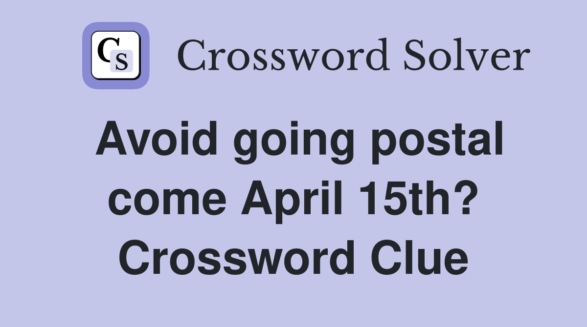 Avoid going postal come April 15th? Crossword Clue