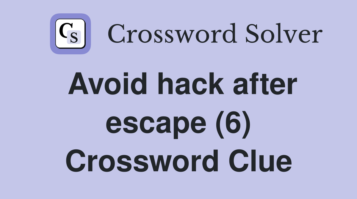 Avoid hack after escape (6) Crossword Clue