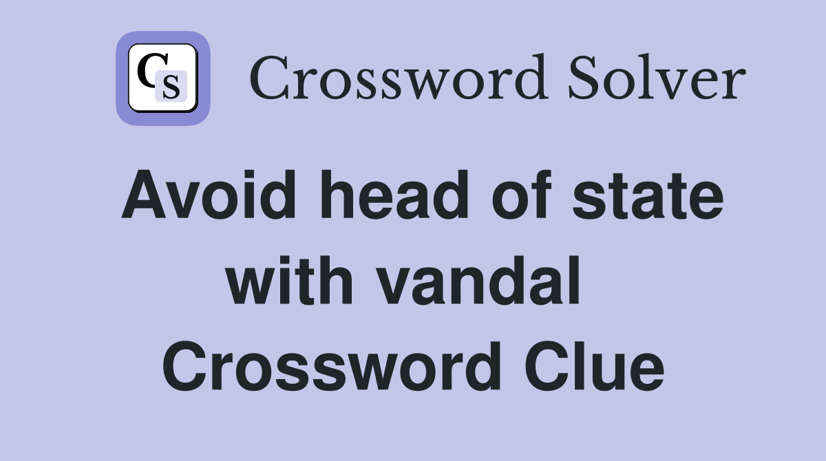 Avoid head of state with vandal  Crossword Clue