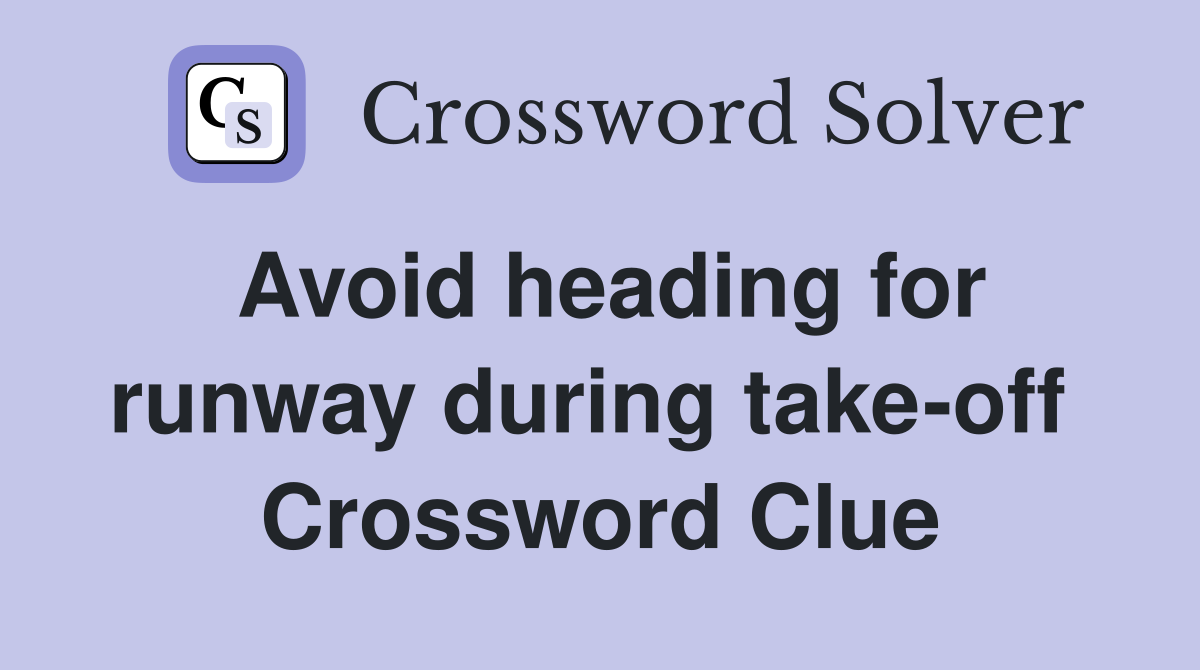 Avoid heading for runway during take-off  Crossword Clue