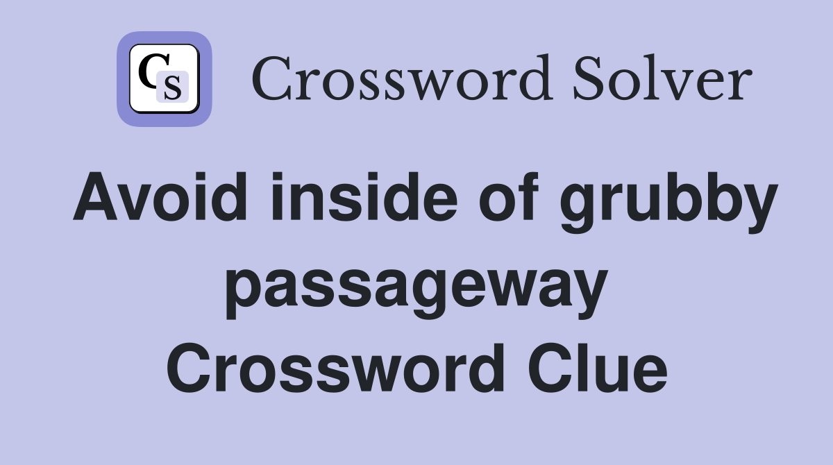 Avoid inside of grubby passageway Crossword Clue