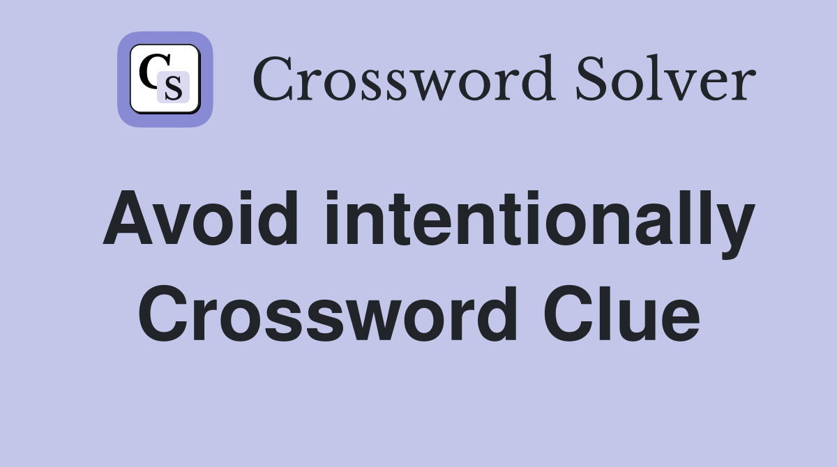 Avoid intentionally Crossword Clue