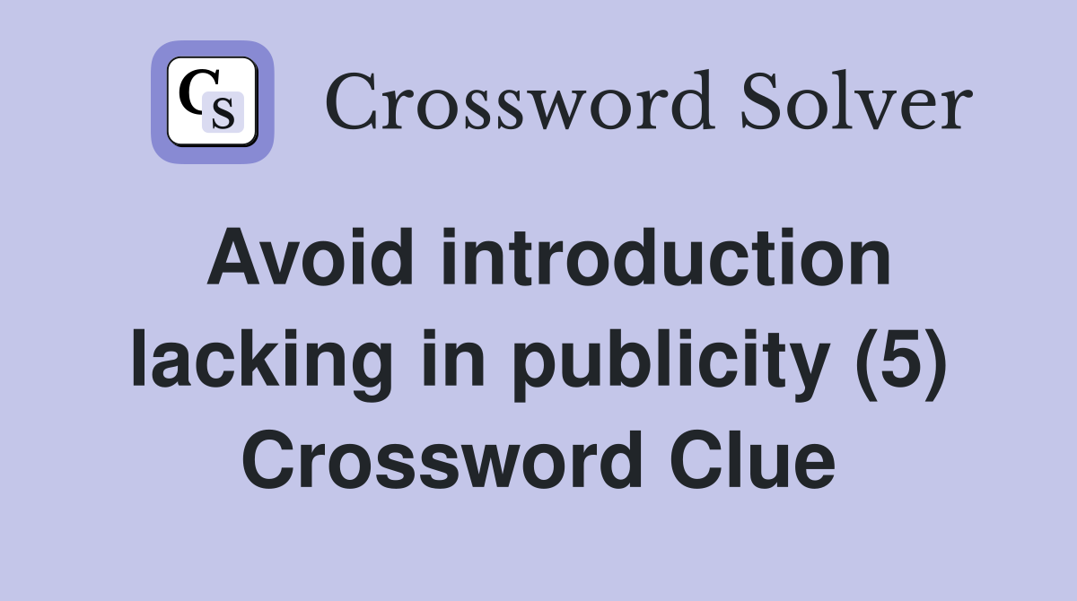 Avoid introduction lacking in publicity (5) Crossword Clue